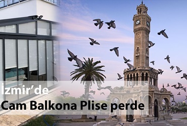 İzmir cam balkon için plise perde